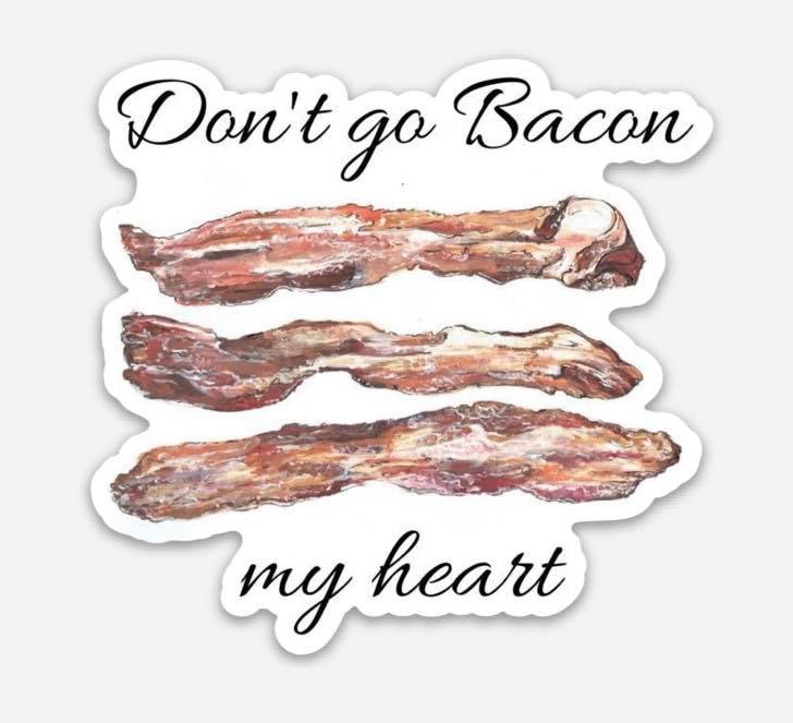 Don't go BACON my heart -3" STICKER image 0